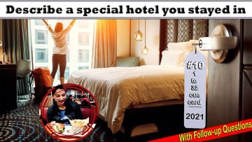 Describe A Special Hotel You Stayed In | IELTS Latest Cue Cards 2021 | 8 Band Sample