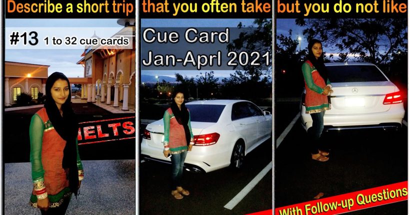 21 13 Describe a short trip that you often take but you do not like