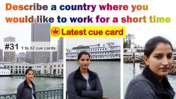 Describe a country where you would like to work for a short time |cue card with follow up