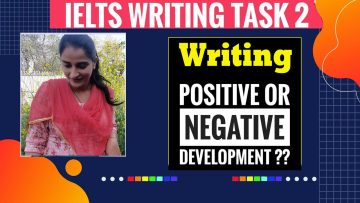 Ielts Writing Task 2 positive or negative development