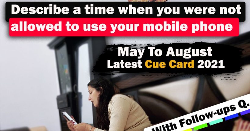 Describe a time when you were not allowed to use your mobile phone Cue Card | 8 Band Sample