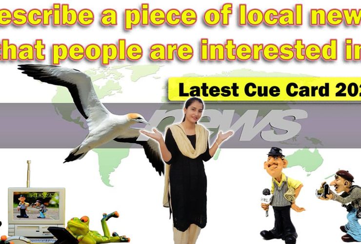 Describe a piece of local news that people are interested in | Cue Card | 8 Band Sample