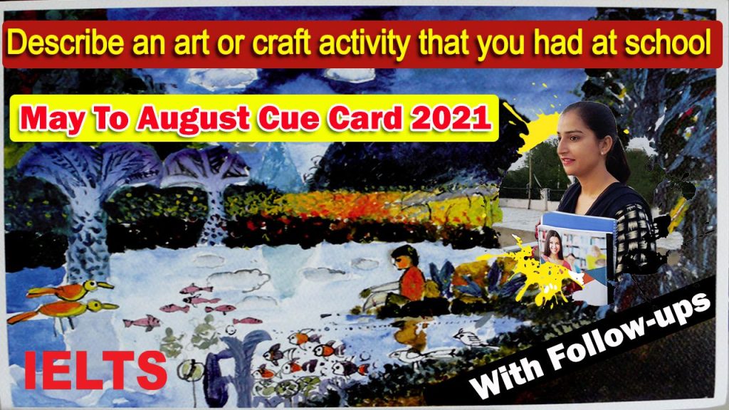 Describe an art or craft activity that you had at school Cue Card | 8 Band Sample