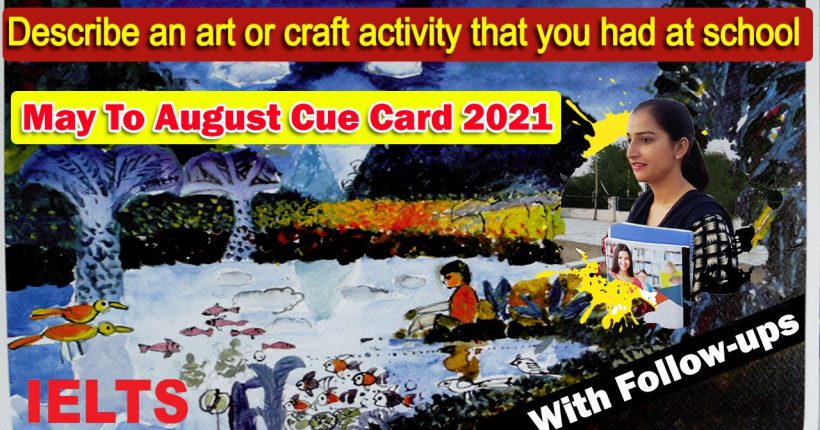 Describe an art or craft activity that you had at school Cue Card