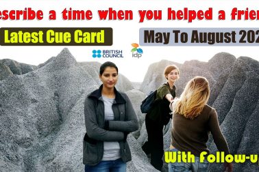 Describe a time when you helped a friend cue card | May to August 2021