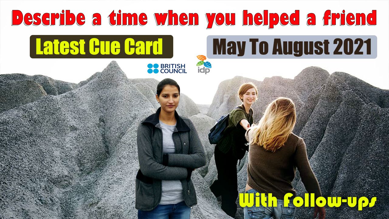 Describe a time when you helped a friend cue card | May to August 2021