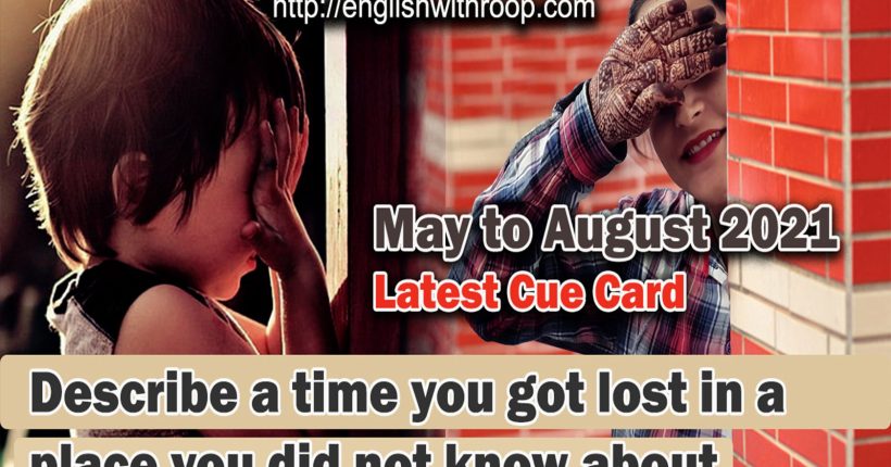 Describe a time you got lost in a place you did not know about Cue card | 8 Band Sample