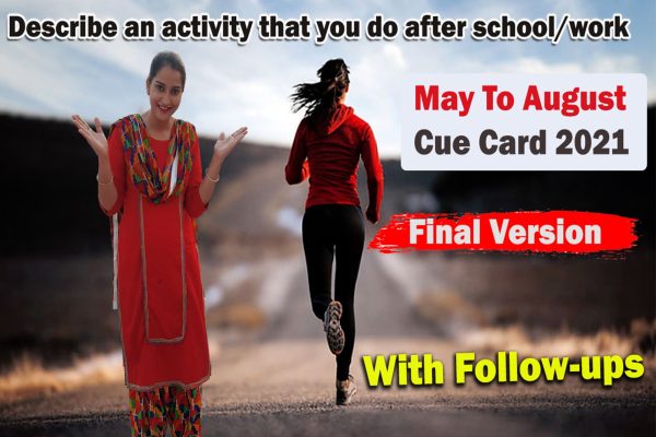 Describe an activity that you do after school or work cue card