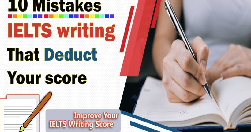 10 IELTS writing mistakes that deduct your score