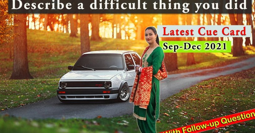Describe a difficult thing you did Cue Card | September-December 2021