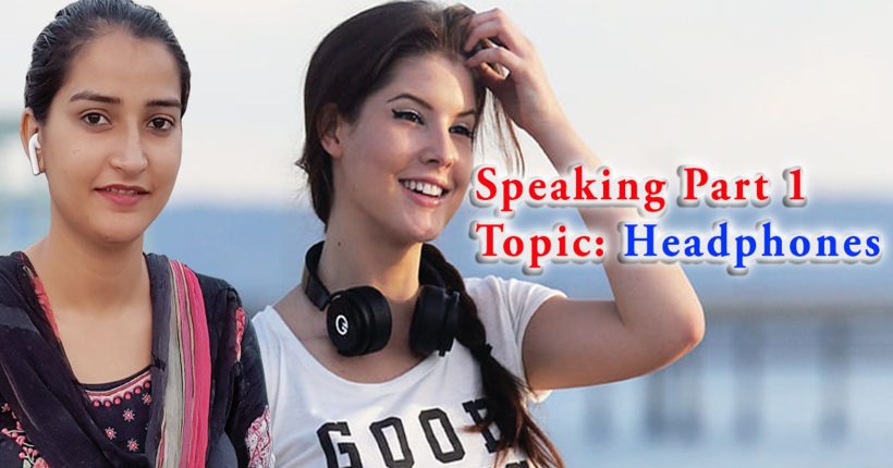 IELTS Speaking Part 1 | Topic Headphones I September TO December 2021
