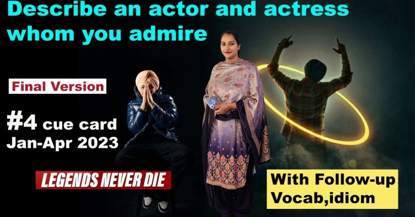 Describe an actor and actress whom you admire