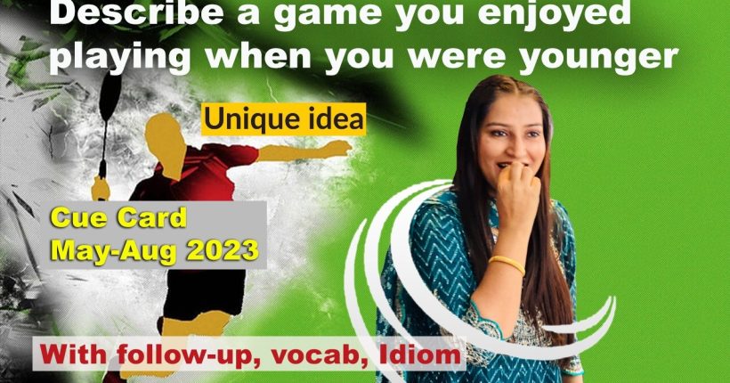 Describe a game you enjoyed playing when you were younger Cue Card
