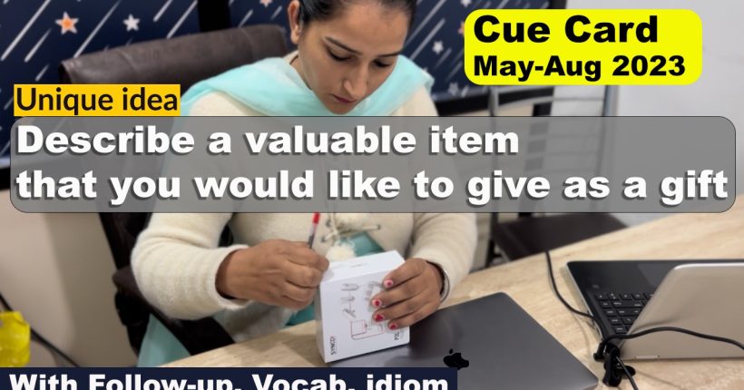 Describe a valuable item that you would like to give as a gift
