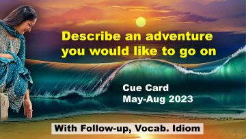 Describe an adventure you would like to go on Cue Card