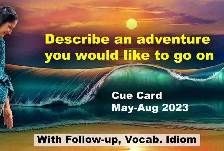 Describe an adventure you would like to go on Cue Card | 8 Band Sample