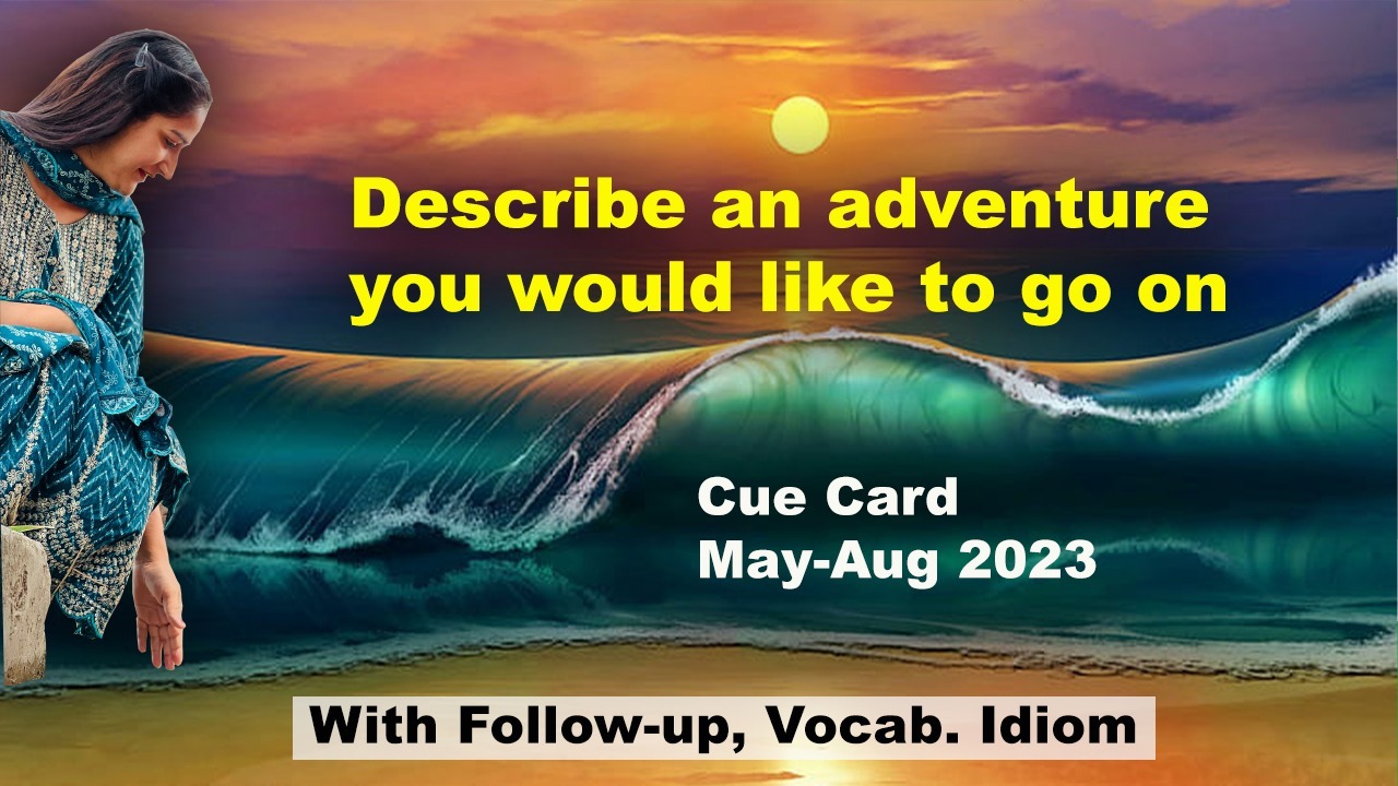 Describe an adventure you would like to go on Cue Card | 8 Band Sample