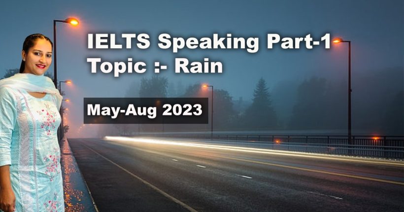 IELTS Speaking Part 1 Topic Rain | May to August 2023