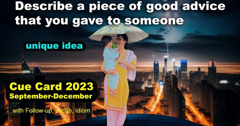 Describe a piece of good advice that you gave to someone