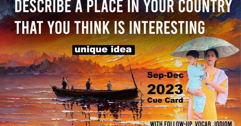 Describe a place in your country that you think is interesting