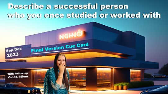 Describe a successful person who you once studied or worked with Cue Card