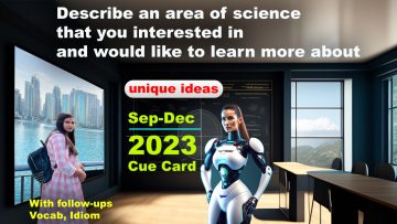 Describe an area of science that you interested in and would like to learn more about Cue Card