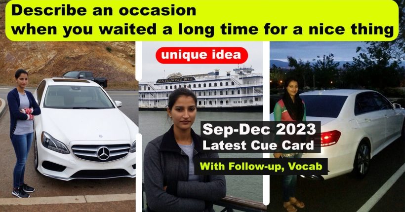 Describe an occasion when you waited a long time for a nice thing cue card | 8 band sample