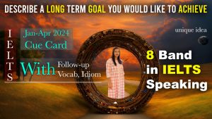 Describe a long term goal you would like to achieve Cue Card | 8 Band Sample