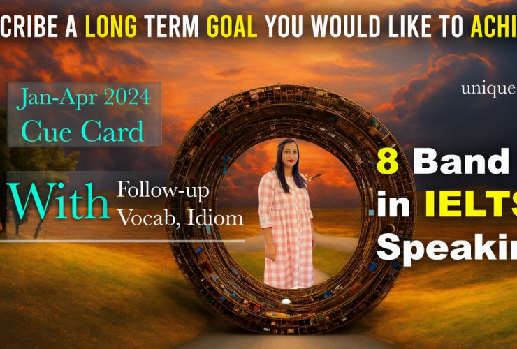 Describe a long term goal you would like to achieve Cue Card | 8 Band Sample