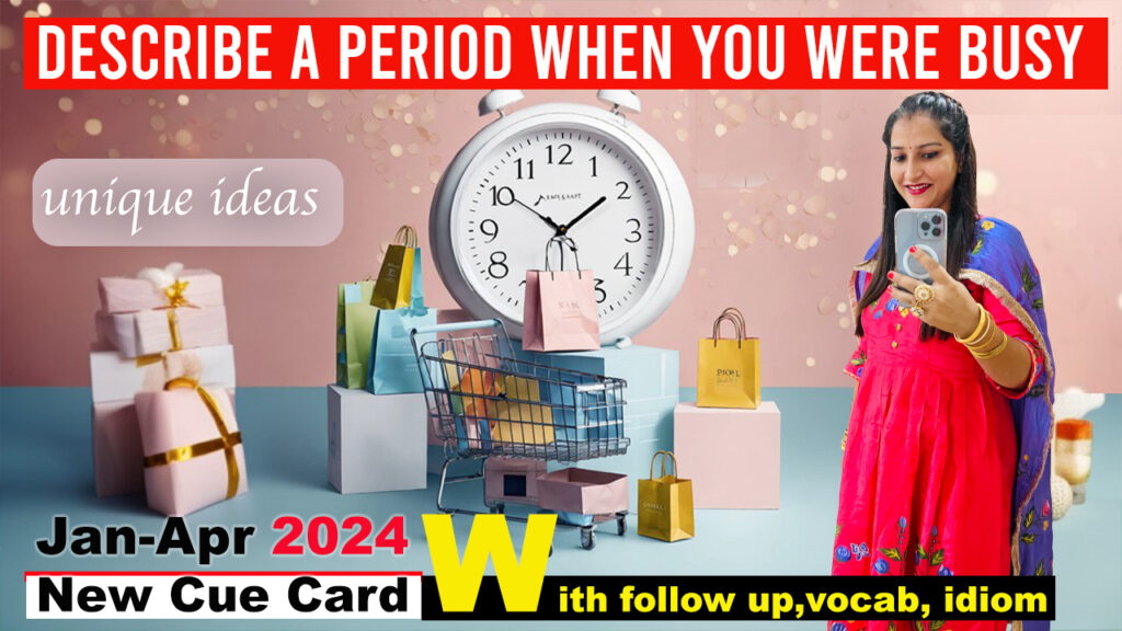 Describe a period when you were busy Cue Card Describe a period when you were busy Cue Card