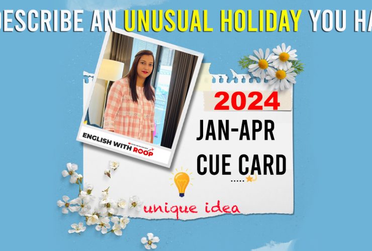 Jan to April 2024 Cue Card | Describe an unusual holiday you had