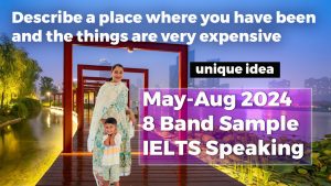 Describe a place where you have been and the things are very expensive Cue card | 8 Band Sample