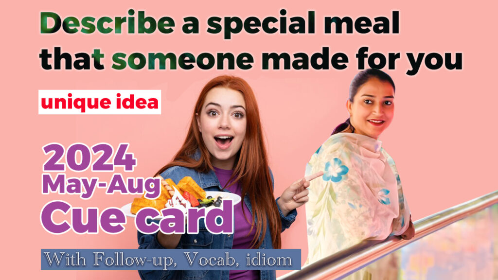 Describe a special meal that someone made for you Cue Card Describe a special meal that someone made for you
