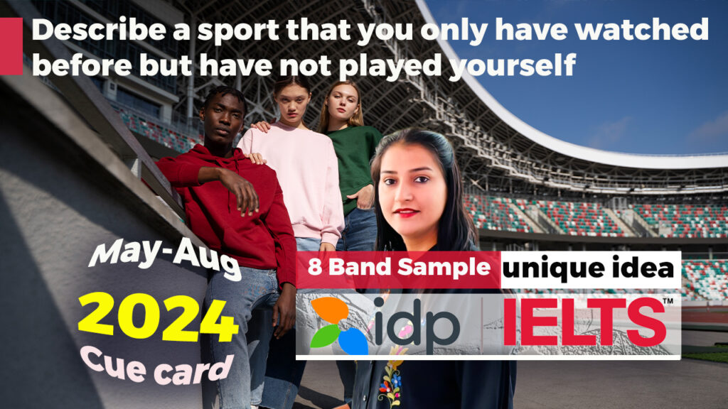 Describe a sport that you only have watched before but have not played yourself | May to August 2024 | Ielts Speaking cue card