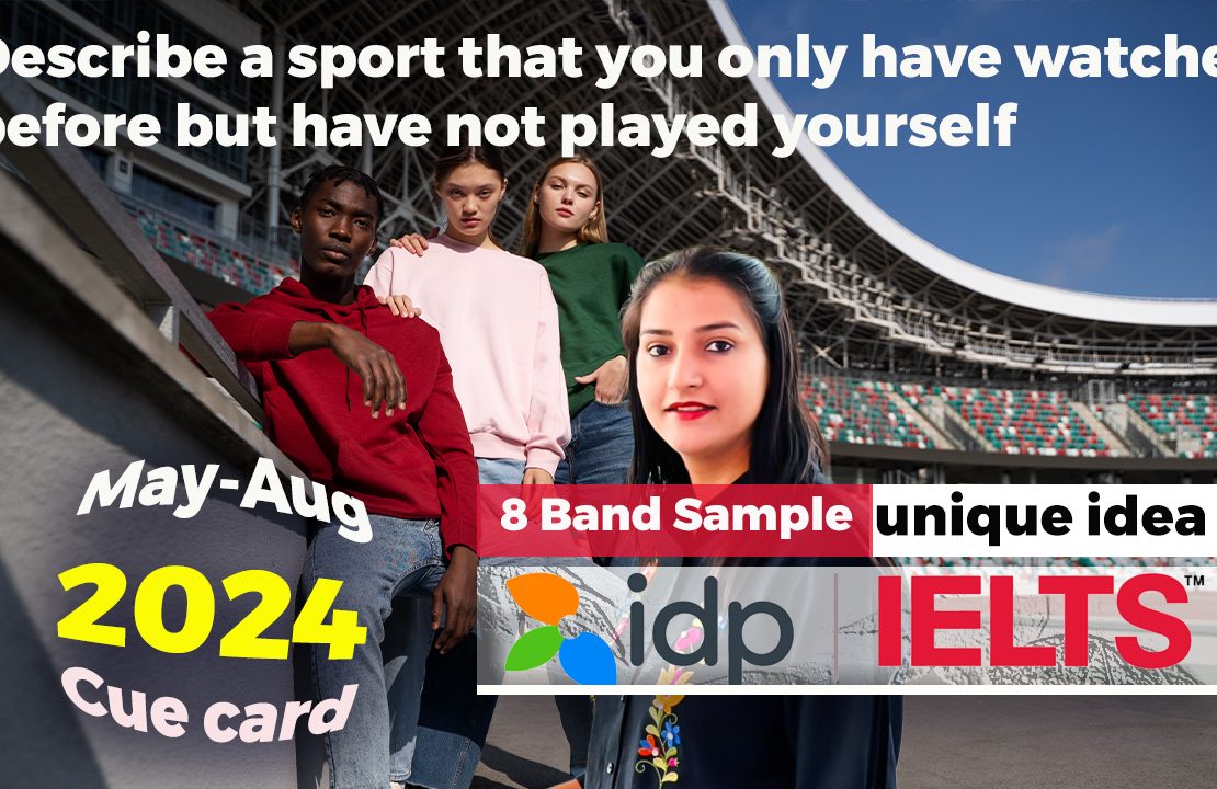 Describe a sport that you only have watched before but have not played yourself | May to August 2024 | Ielts Speaking cue card