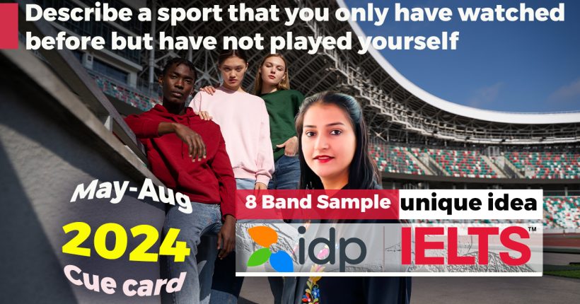 Describe a sport that you only have watched before but have not played yourself | May to August 2024 | Ielts Speaking cue card
