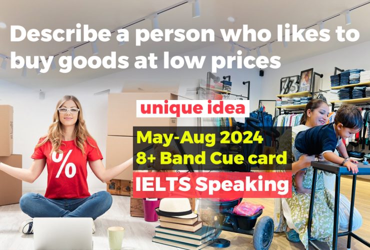 Describe a person who likes to buy goods at low prices cue card | May to august 2024 | 8 band sample