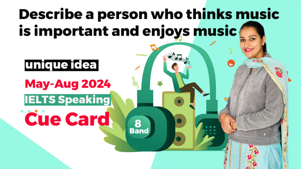 Describe a person who thinks music is important and enjoys music cue card Describe a person who thinks music is important and enjoys music Cue card | 8 band sample | May to august 2024