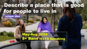 Describe a place that is good for people to live in Cue Card | IELTS Speaking | 8 Band Sample | May to August 2024