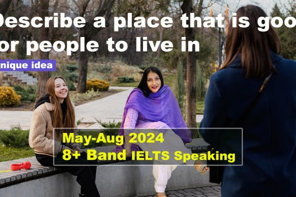 Describe a place that is good for people to live in Cue Card | IELTS Speaking | 8 Band Sample | May to August 2024