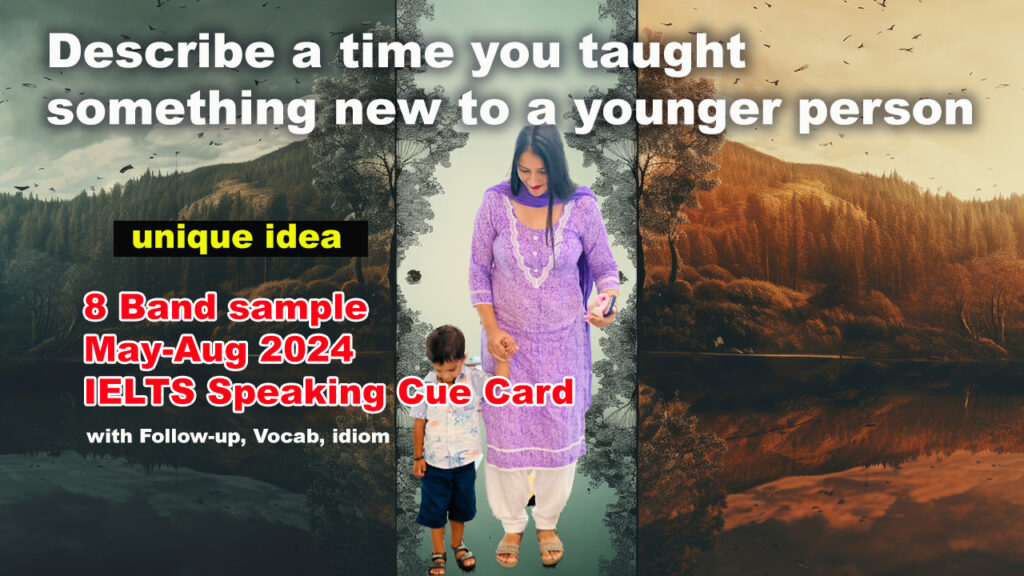 Describe a time you taught something new to a younger person Cue Card Describe a time you taught something new to a younger person Cue card | IELTS Speaking | May to august 2024