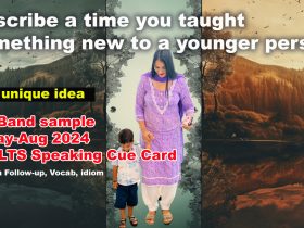 Describe a time you taught something new to a younger person Cue card | IELTS Speaking | May to august 2024