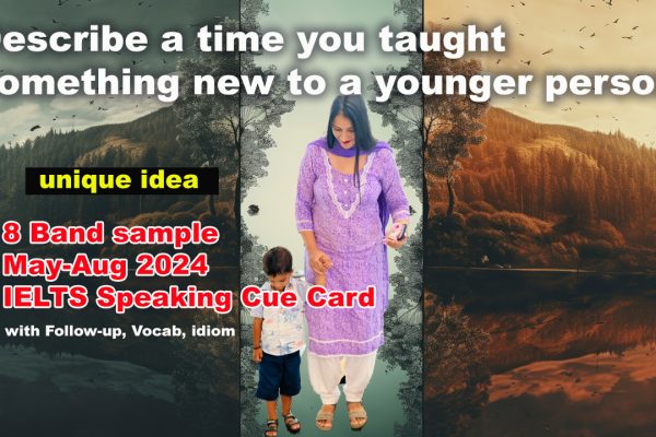 Describe a time you taught something new to a younger person Cue card | IELTS Speaking | May to august 2024
