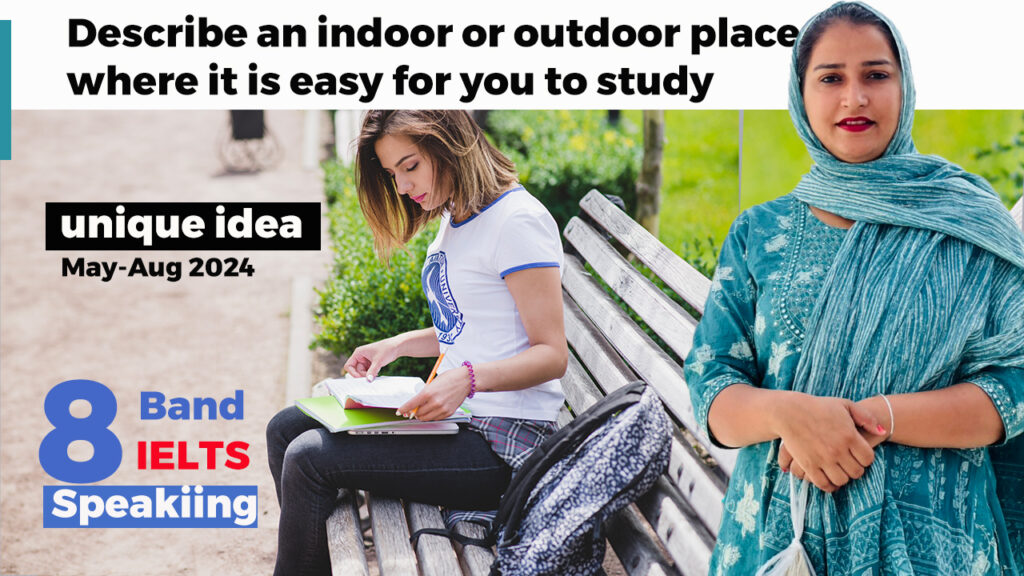 Describe an indoor or outdoor place where it is easy for you to study Cue Card Describe an indoor or outdoor place where it is easy for you to study Cue Card | 8 Band Sample | May to August 2024
