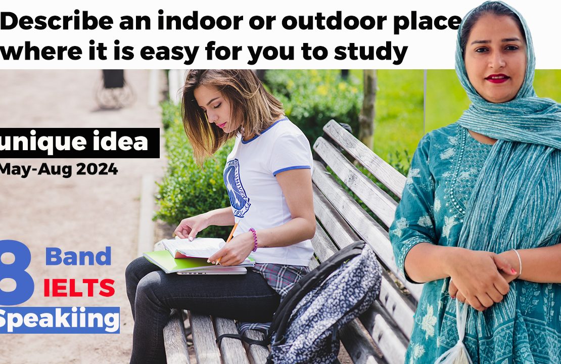 Describe an indoor or outdoor place where it is easy for you to study Cue Card | 8 Band Sample | May to August 2024
