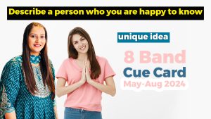 Describe a person who you are happy to know Cue card | 8 Band Sample