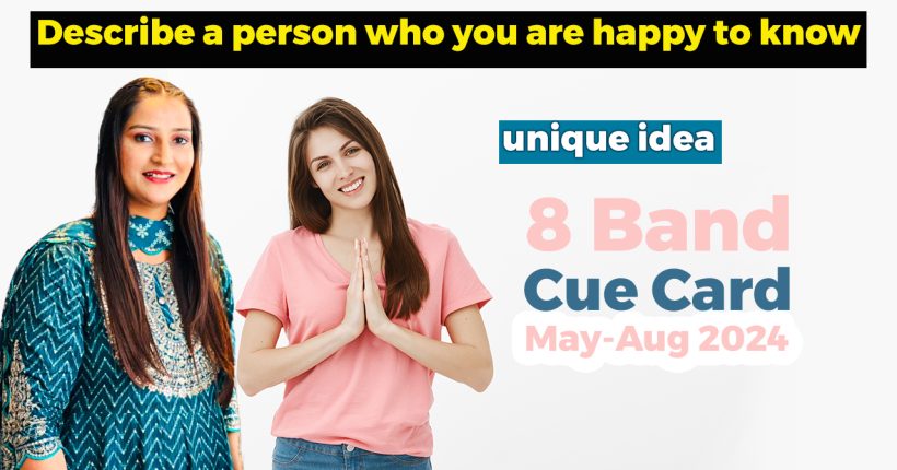Describe a person who you are happy to know Cue card | 8 Band Sample