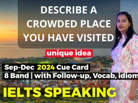 Describe a crowded place you have visited Cue Card | 8 Band Sample | Sep-Dec 2024