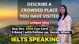 Describe a crowded place you have visited Cue Card | 8 Band Sample | Sep-Dec 2024