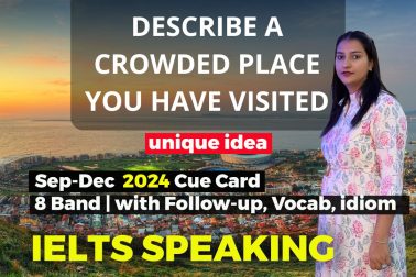 Describe a crowded place you have visited Cue Card | 8 Band Sample | Sep-Dec 2024